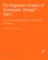 Do Engineers Dream of Schematic Sheep? - Part I